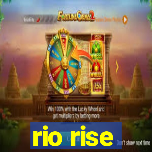 rio rise